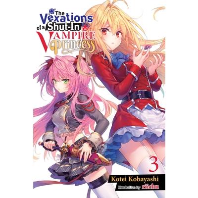The Vexations of a Shut-In Vampire Princess, Vol. 3 (Light Novel)