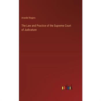 The Law and Practice of the Supreme Court of Judicature