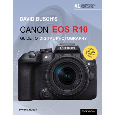 David Busch’s Canon EOS R10 Guide to Digital Photography