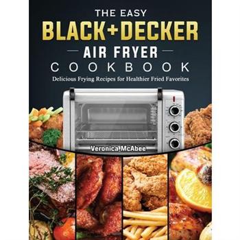 The Easy BLACK+DECKER Air Fryer Cookbook