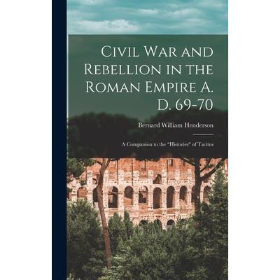 Civil War and Rebellion in the Roman Empire A. D. 69-70