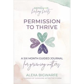 The Sisterhood of Healing Hearts: Permission to Thrive Journal
