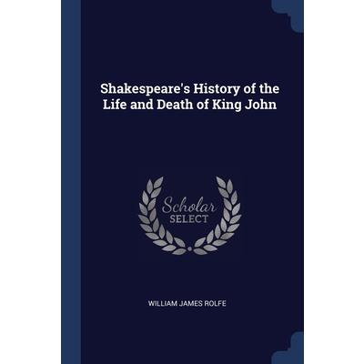 Shakespeare’s History of the Life and Death of King John