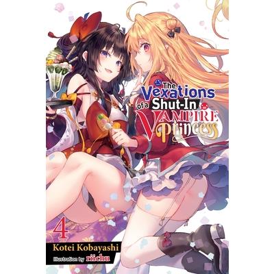 The Vexations of a Shut-In Vampire Princess, Vol. 4 (Light Novel)