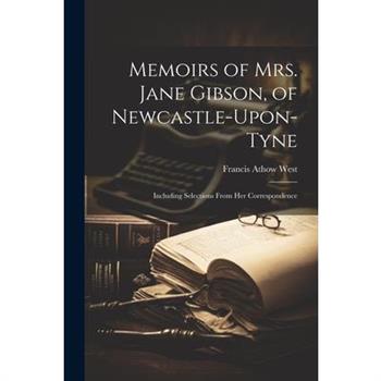 Memoirs of Mrs. Jane Gibson, of Newcastle-Upon-Tyne