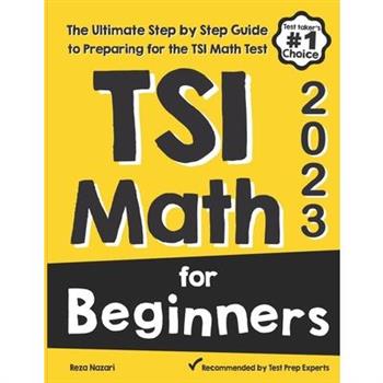 TSI Math for BeginnersThe Ultimate Step by Step Guide to Preparing for the TSI Math Test