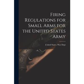 Firing Regulations for Small Arms for the United States Army