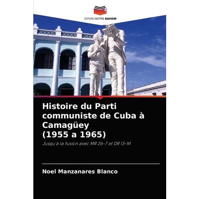 Histoire du Parti communiste de Cuba ? Camag羹ey (1955 a 1965)