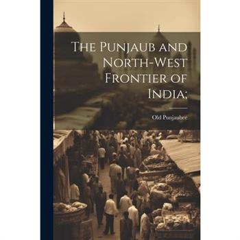 The Punjaub and North-West Frontier of India;