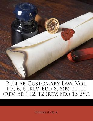 Punjab Customary Law. Vol. I-5, 6, 6 (Rev. Ed.) 8, 8(b)-11, 11 (Rev. Ed.) 12, 12 (Rev. Ed.) 13-29.E