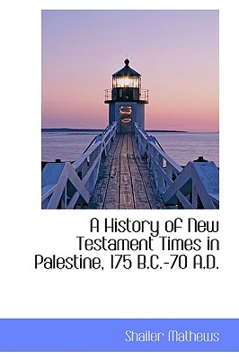 A History of New Testament Times in Palestine, 175 B.C.-70 A.D.