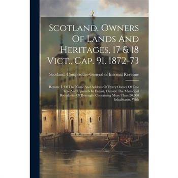 Scotland. Owners Of Lands And Heritages, 17 & 18 Vict., Cap. 91. 1872-73