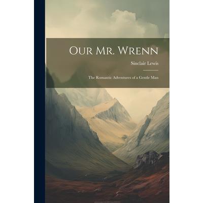 Our Mr. Wrenn; the Romantic Adventures of a Gentle Man