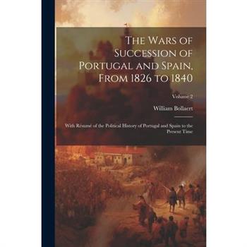 The Wars of Succession of Portugal and Spain, From 1826 to 1840
