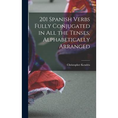201 Spanish Verbs Fully Conjugated in All the Tenses, Alphabetically Arranged | 拾書所
