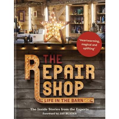 The Repair Shop: Life in the Barn: The Inside Stories from the Experts
