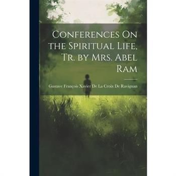 Conferences On the Spiritual Life, Tr. by Mrs. Abel Ram