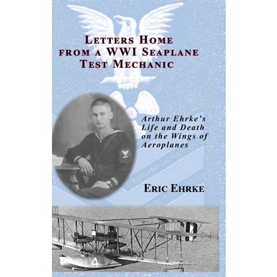 Letters Home from a WWI Seaplane Test Mechanic (HC)