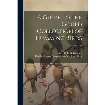 A Guide to the Gould Collection of Humming Birds; Volume 1883