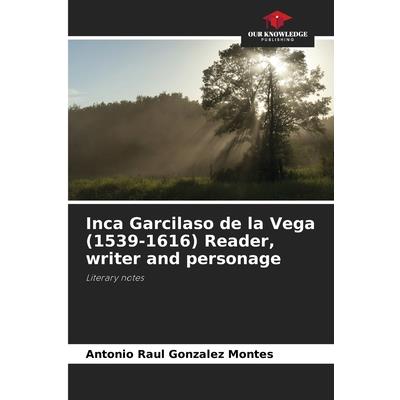 Inca Garcilaso de la Vega (1539-1616) Reader, writer and personage | 拾書所