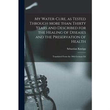 My Water-cure, as Tested Through More Than Thirty Years and Described for the Healing of Diseases and the Preservation of Health [electronic Resource]