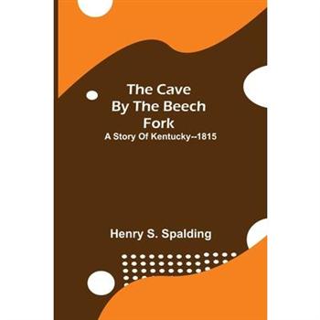 The Cave by the Beech Fork; A Story of Kentucky--1815