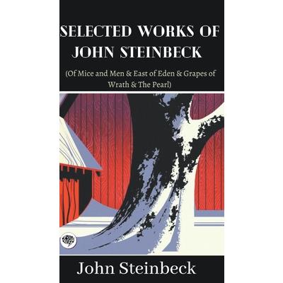 Selected Works of John Steinbeck (Of Mice and Men & East of Eden & Grapes of Wrath & The Pearl)