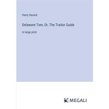 Delaware Tom, Or, The Traitor Guide