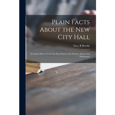Plain Facts About the New City Hall [microform]