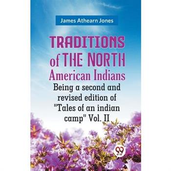 Traditions Of The North American Indians Being A Second And Revised Edition Of Tales Of An Indian Camp Vol. II