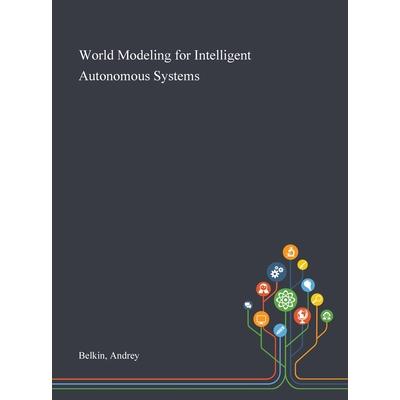 World Modeling for Intelligent Autonomous Systems