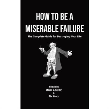 How to Be a Miserable Failure