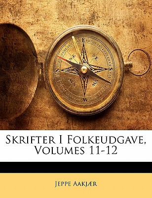 Skrifter I Folkeudgave, Volumes 11-12