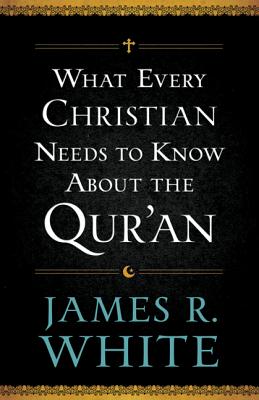 What Every Christian Needs to Know About the Qur'an