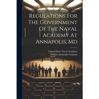 Regulations For The Government Of The Naval Academy At Annapolis, Md