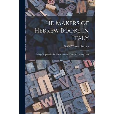 The Makers of Hebrew Books in Italy; Being Chapters in the History of the Hebrew Printing Press | 拾書所