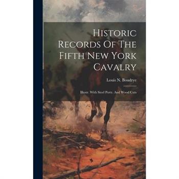 Historic Records Of The Fifth New York Cavalry