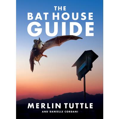 The Bat House Guide
