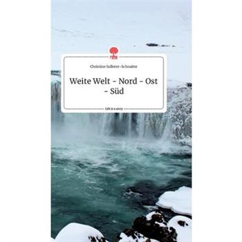 Weite Welt - Nord - Ost - S羹d. Life is a Story - story.one
