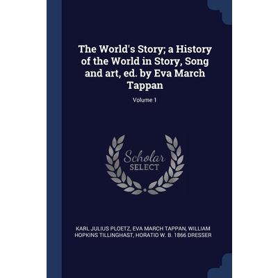 The World’s Story; a History of the World in Story, Song and art, ed. by Eva March Tappan; Volume 1