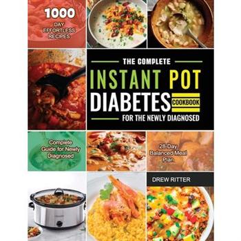 The Complete Instant Pot Diabetes Cookbook for the Newly Diagnosed 2021