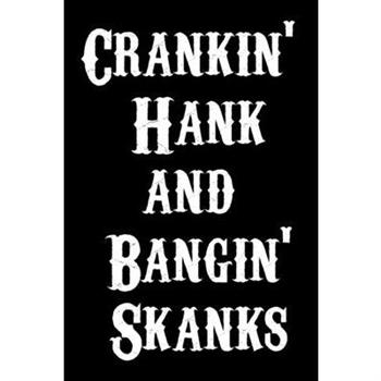 Crankin’ Hank and Bangin’ Skanks Journal - Notebook Funny Office Notebook/Journal For Wome