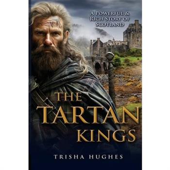 The Tartan Kings - The Powerful and Rich Story of Scotland