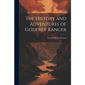 The History and Adventures of Godfrey Ranger