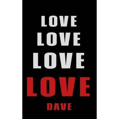 Love Love Love LOVE Dave