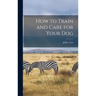 How to Train and Care for Your Dog
