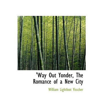 Way Out Yonder, the Romance of a New City