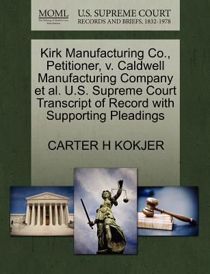 Kirk Manufacturing Co., Petitioner, V. Caldwell Manufacturing Company Et Al. U.S. Supreme Court Transcript of Record with Supporting Pleadings