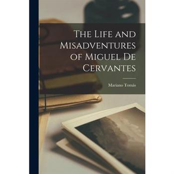 The Life and Misadventures of Miguel De Cervantes