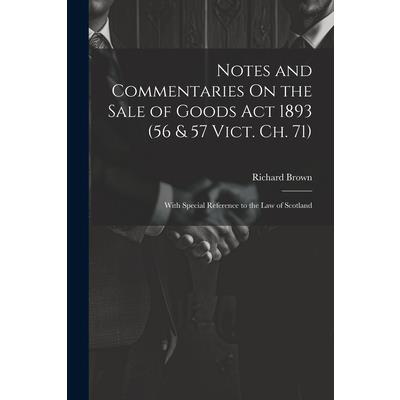 Notes and Commentaries On the Sale of Goods Act 1893 (56 & 57 Vict. Ch ...